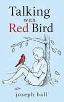 Joseph Ball - Talking with Red Bird, Inbunden. Tillgänglighet: Lägg i varukorg