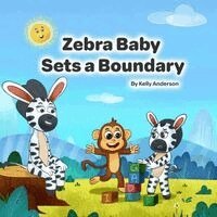 Kelly Anderson - Zebra Baby Sets a Boundary, Häftad