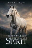 Michael Ellis - Adventures of a Horse Named Spirit, Häftad