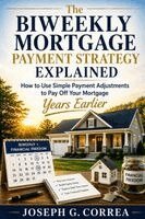 Joseph G Correa - Biweekly Mortgage Payment Strategy Explained, Häftad