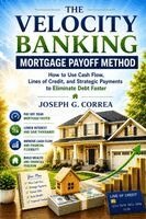 Joseph Correa - Velocity Banking Mortgage Payoff Method, Häftad