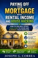 Joseph Correa - Paying Off Your Mortgage with Rental Income and House Hacking, Häftad