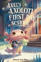 Rowan Ava Skye - Axel's Axolotl First Day at School, Häftad
