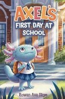 Rowan Ava Skye - Axel's First Day at School, Häftad