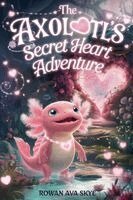 Rowan Ava Skye - Axolotl's Secret Heart Adventure, Häftad
