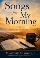 Johnnie M Green - SONGS FOR MY MORNING-150 Psalms for Morning Devotion, Inbunden