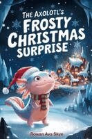 Rowan Ava Skey - Axolotl's Frosty Christmas Surprise, Häftad