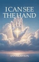 Anna Lawson - I Can See the Hand, Inbunden