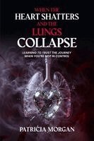 Patricia Morgan - When the Heart Shatters and the Lungs Collapse, Häftad