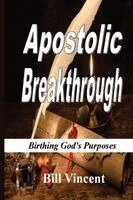 Bill Vincent - Apostolic Breakthrough, Häftad