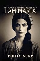 Philip Duke - I AM MARIA One Woman's Journey through War, Häftad