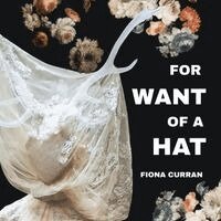 Fiona Curran - For Want of A Hat, Häftad