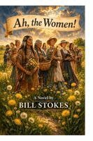 Bill Stokes - Ah, the Women!, Häftad