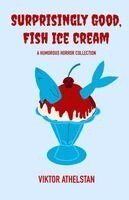 Viktor Athelstan - Surprisingly Good, Fish Ice Cream, Häftad. Tillgänglighet: Lägg i varukorg