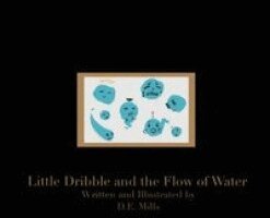 D E Mills - Little Dribble and the Flow of Water, Inbunden