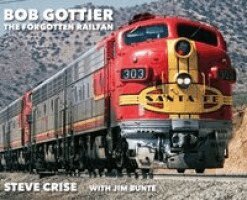 Steve Crise, Jim Bunte - Bob Gottier, The Forgotten Railfan, Inbunden. Tillgänglighet: Lägg i varukorg