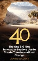 Dennis Sullivan - 40 The One BIG Idea Innovative Leaders Use to Create Transformational Change, Inbunden. Tillgänglighet: Lägg i varukorg