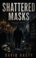 David Hasty, Adam Benson - Shattered Masks, Inbunden
