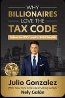 Julio Gonzalez - Why Billionaires Love the Tax Code, Häftad