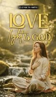 Elizabeth Smith - Love, Light & God, Inbunden
