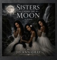 Jo Ann Gray - Sisters Under The Moon (A Poem), Inbunden. Tillgänglighet: Lägg i varukorg