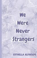 Estrella Alvarado - We Were Never Strangers, Häftad. Tillgänglighet: Lägg i varukorg