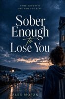 Alex Moran - Sober Enough to Lose You, Häftad