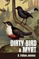 B Fulton Jennes - Dirty Bird & Myrt, Häftad. Tillgänglighet: Lägg i varukorg