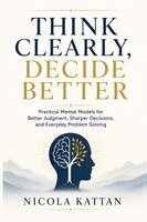 Nicola I Kattan - Think Clearly, Decide Better, Häftad
