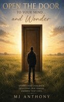 Mj Anthony - Open the Door to your Mind and Wonder, Inbunden
