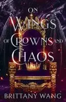 Brittany Wang - On Wings of Crowns and Chaos, Häftad. Tillgänglighet: Lägg i varukorg