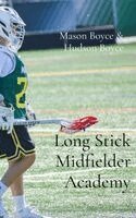 Hudson Boyce, Mason Boyce - Long Stick Midfielder Academy, Inbunden