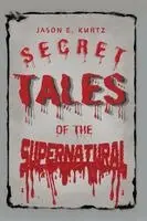 Jason Kurtz - Secret Tales of the Supernatural, Häftad. Tillgänglighet: Lägg i varukorg
