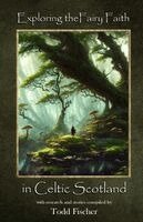 Todd Fischer - Exploring the Fairy Faith in Celtic Scotland, Häftad