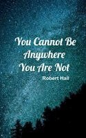 Robert Hall - You Cannot Be Anywhere You Are Not, Inbunden. Tillgänglighet: Lägg i varukorg