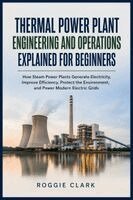 Roggie Clark, Raj Clark - Thermal Power Plant Engineering and Operations Explained for Beginners, Häftad. Tillgänglighet: Lägg i varukorg