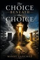 Mindy Sanchez - Choice Beneath the Choice, Häftad