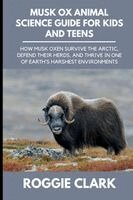 Roggie Clark, Raj Clark - Musk Ox Animal Science Guide for Kids and Teens, Häftad. Tillgänglighet: Lägg i varukorg