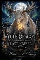 Matthew Petchinsky - Yule Dragon and the Last Ember of Autumn, Häftad