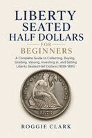 Roggie Clark, Raj Clark - Liberty Seated Half Dollars for Beginners, Häftad. Tillgänglighet: Lägg i varukorg