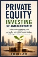 Roggie Clark, Raj Clark - Private Equity Investing Explained for Beginners, Häftad. Tillgänglighet: Lägg i varukorg