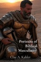 Clay Kahler - Portraits of Biblical Masculinity, Häftad. Tillgänglighet: Lägg i varukorg