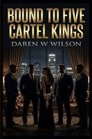 Daniel D Wilson - Bound to Five Cartel Kings, Häftad