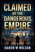 Daniel D Wilson - Claimed by the Dangerous Empire, Häftad