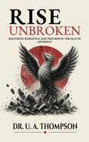 Uldrick Antonio Thompson - RISE UNBROKEN, Inbunden
