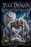 Matthew Petchinsky - Yule Dragon and the Frozen Hourglass, Häftad