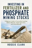Roggie Clark, Raj Clark - Investing in Fertilizer and Phosphate Mining Stocks, Häftad. Tillgänglighet: Lägg i varukorg