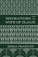 Emma Francois - Instructions for the Wife of Claus, Häftad