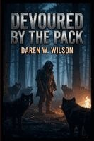 Daniel D Wilson - Devoured by the Pack, Häftad