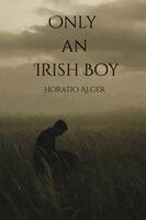 Horatio Alger - Only an Irish Boy, Häftad